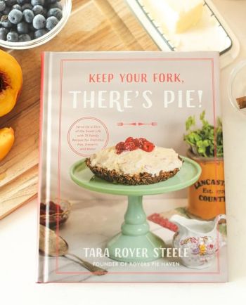 Keep Your Fork, There's Pie!: Serve Up a Slice of the Sweet Life with 75 Family Recipes for Delicious Pies, Desserts, and More!