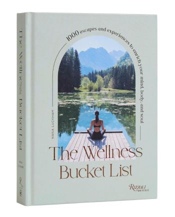 The Wellness Bucket List: 1000 Escapes and Experiences to Enrich Your Mind, Body, and Soul