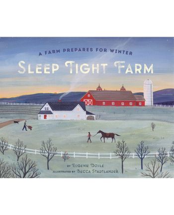 Sleep Tight Farm: A Farm Prepares for Winter 
