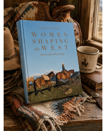 Women Shaping the West: Stories from Wyoming