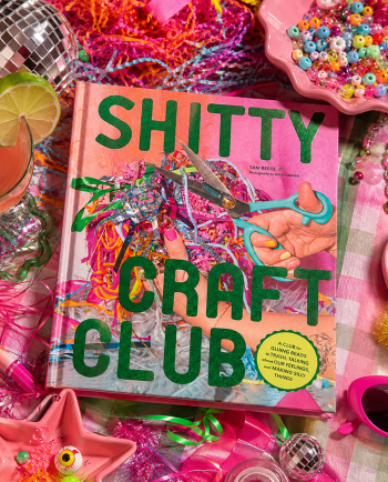 Shitty Craft Club: A Club for Gluing Beads to Trash, Talking about Our Feelings, and Making Silly Things