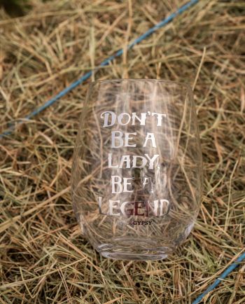 don't be a lady, be a legend stemless wine glass