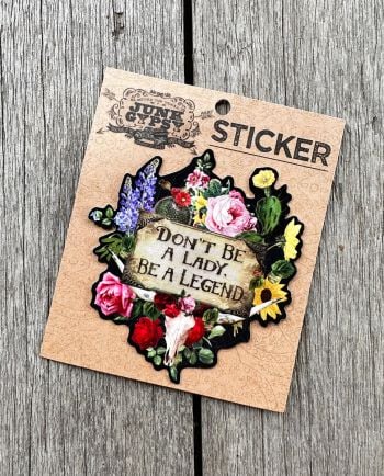don't be a lady, be a legend floral sticker