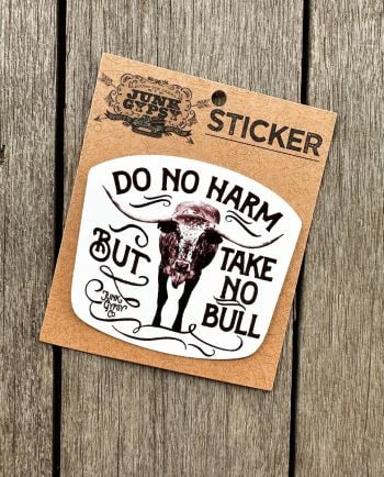do no harm, but take no bull sticker