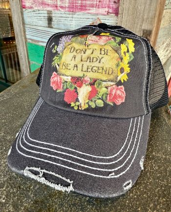 don't be a lady, be a legend floral cap