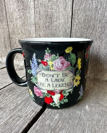 Don’t be a Lady, Be A Legend Mug