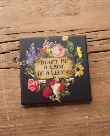 don't be a lady, be a legend floral/cowskull coaster