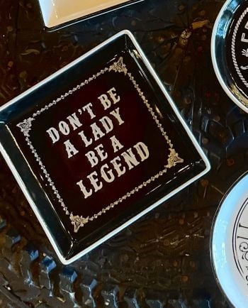 don't be a lady, be a legend trinket dish